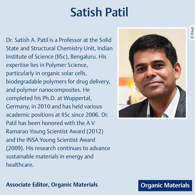 Prof. Satish A. Patil of the Solid State and Structural Chemistry Unit, Indian Institute of Science, brings his expertise in organic solar cells, biodegradable polymers, and polymer nanocomposites. 
