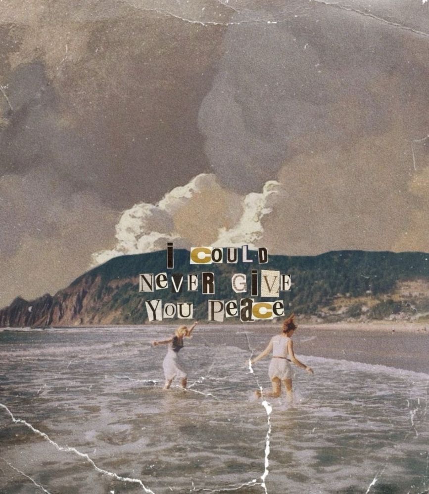 collage art from pinterest of two girls in the water at the beach, saying “i could never give you peace” (lyrics from taylor swift) 