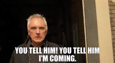 Terence Stamp in The Limey, “you tell him I’m coming.”