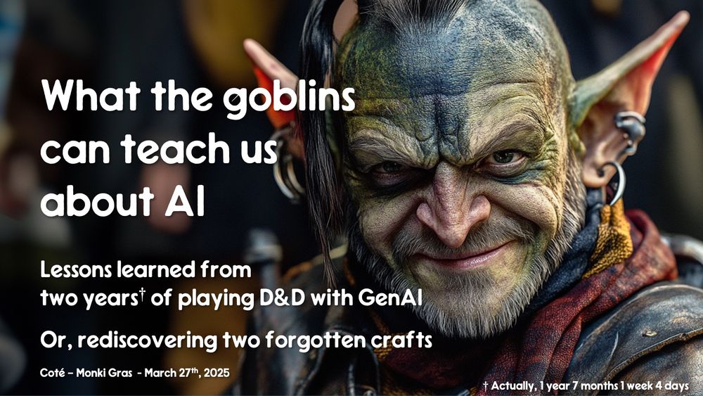 Slide cover for a presentation called "What the goblins can teach us about AI - Lessons learned from two years of playing D&D with GenAI - Or, rediscovering two forgotten crafts