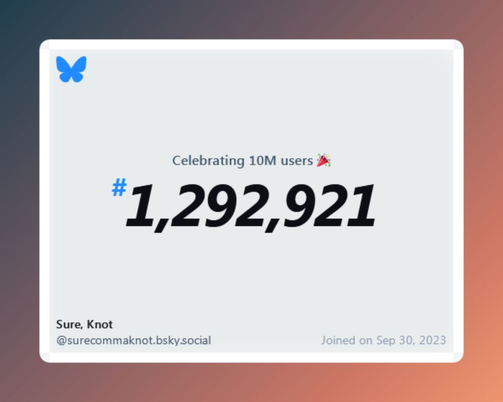 A virtual certificate with text "Celebrating 10M users on Bluesky, #1,292,921, Sure, Knot ‪@surecommaknot.bsky.social‬, joined on Sep 30, 2023"