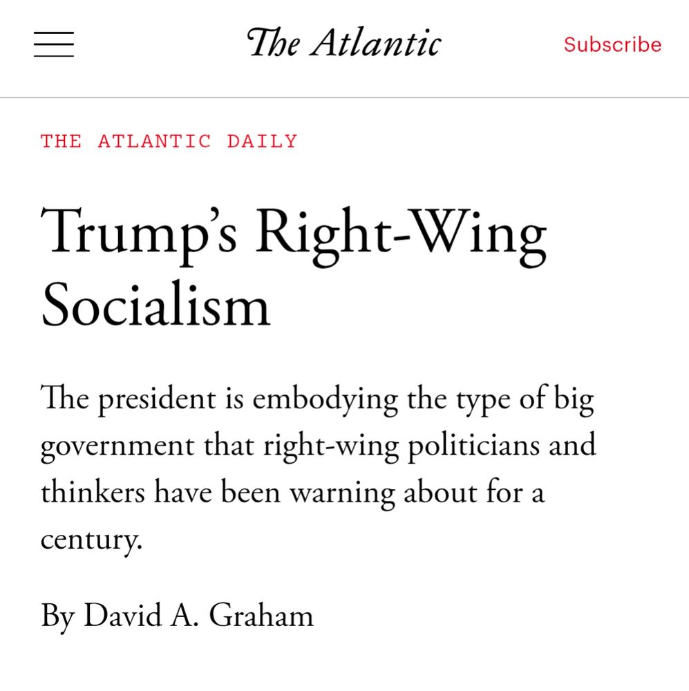 Headline in the Atlantic: Trump’s Right-Wing Socialism
The president is embodying the type of big government that right-wing politicians and thinkers have been warning about for a century.