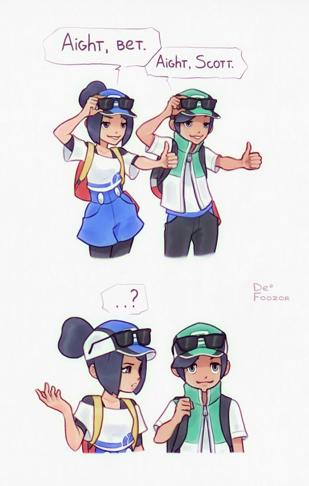 Scottie and Bettie from a mobile game called Pokemon Masters EX
Bettie exclaiming “Aight, bet” 
Scottie exclaiming “Aight, Scott”
Bettie is looking at Scottie in confusion