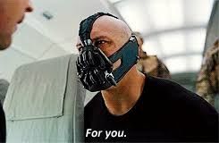 Bane from The Dark Knight Rises saying 'For you.'