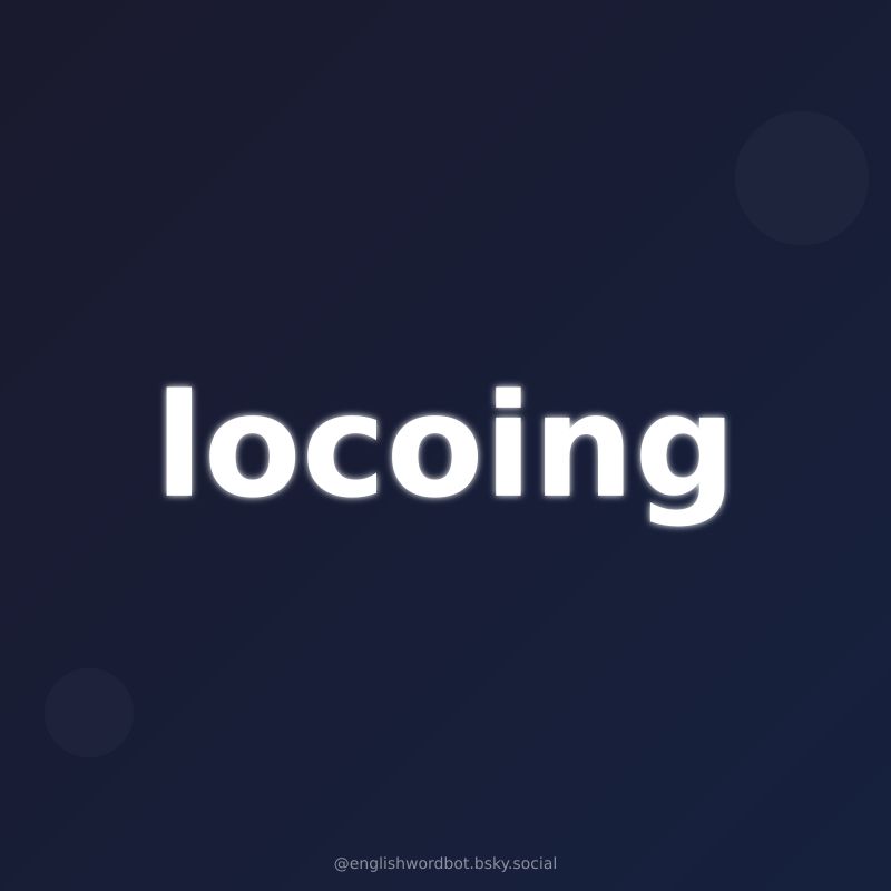 The word "locoing" on a stylized background
