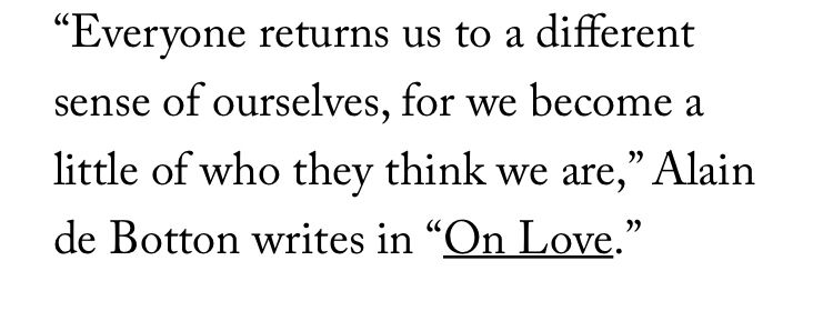 Paper white background with online magazine text from the New Yorker article ‘My Adventures in Deconstruction’. The text reads: ““Everyone returns us to a different sense of ourselves, for we become a little of who they think we are,” Alain de Botton writes in “On Love.””