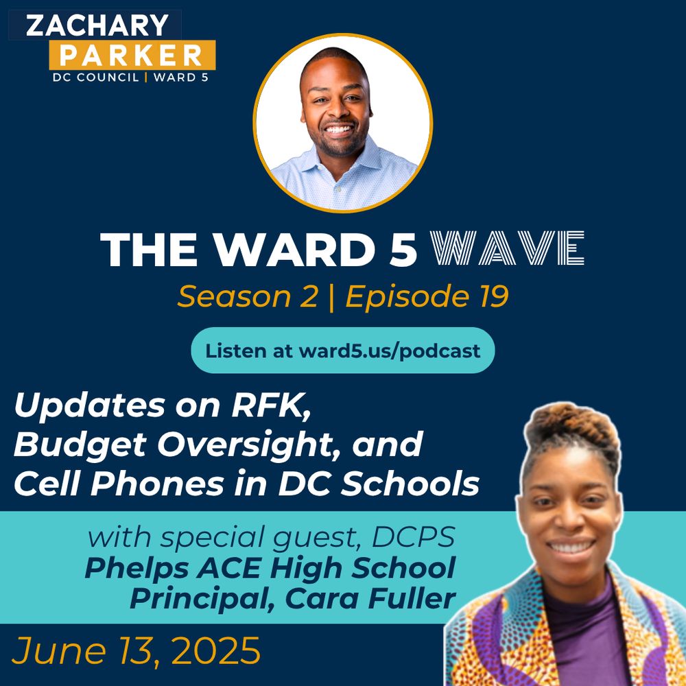 The Ward 5 Wave, Season 2, Episode 19
Listen at ward5.us/podcast
Updates on RFK, Budget Oversight, and Cell Phones in DC Schools with special guest, DCPS Phelps ACE High School Principal Cara Fuller, June 13, 2025