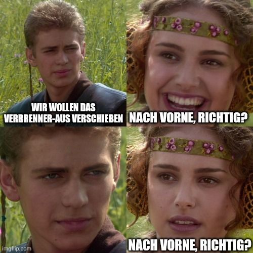Meme aus Star Wars:
Grüne: Wir wollen das Verbrenner-Aus verschieben
Nach vorne, richtig?
....
Nach vorne, richtig?