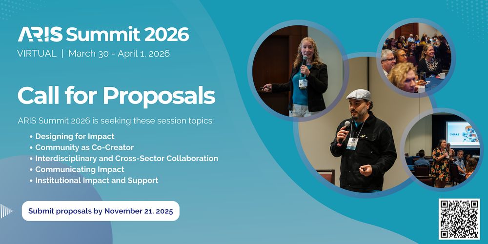 ARIS Summit 2026 Call for Proposals: ARIS Summit 2026 is seeking these session topics: Designing for Impact; 
Community as Co-Creator; Interdisciplinary and Cross-Sector Collaboration; Communicating Impact; and Institutional Impact and Support. Submit by November 21, 2025.