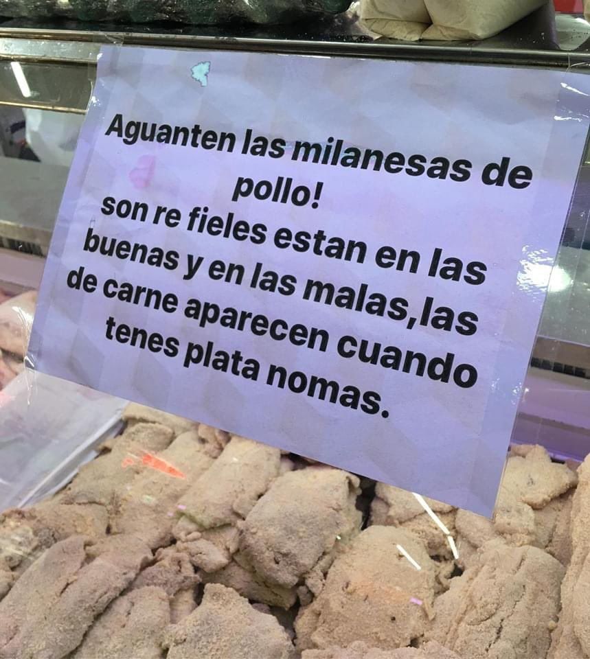 Aguanten las milanesas de pollo! son re fieles en las buenas y en las malas, las de carne aparecen cuanto tenes plata nomas.