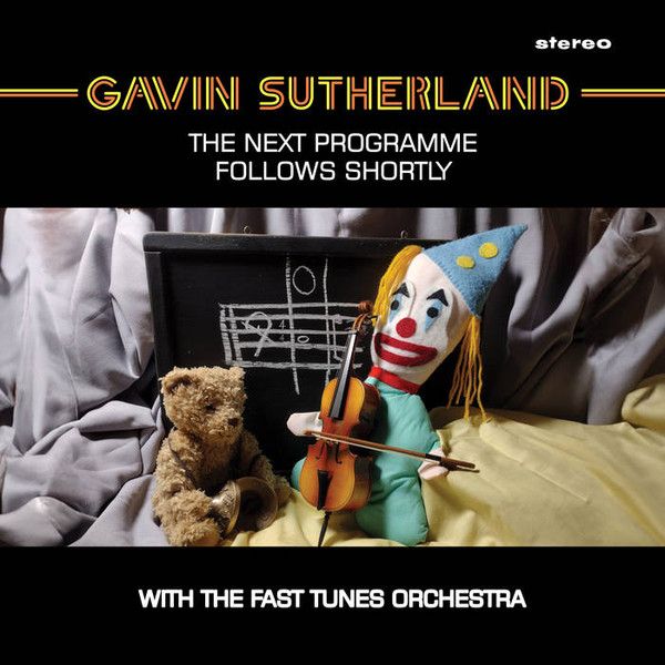 Gavin Sutherland with The Fast Tunes Orchestra - The Next Programme Follows Shortly