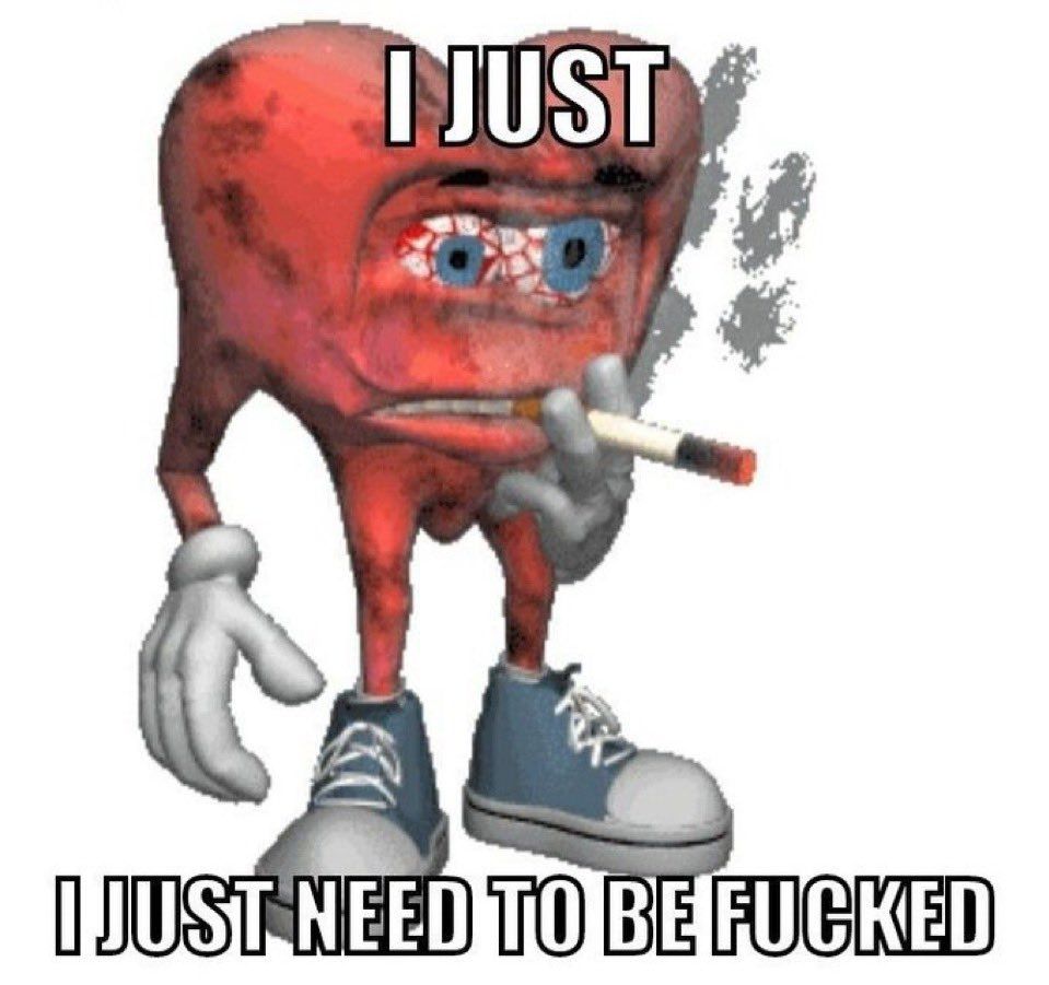 I just...I just need to be fucked