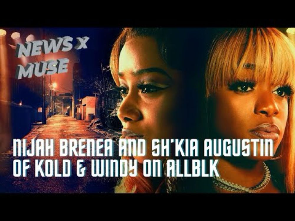 Nijah Brenea and Sh’Kia Augustin Talk Kold & Windy on AllBlk