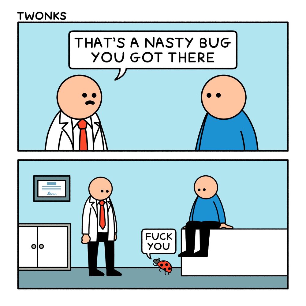TWONKS THAT'S A NASTY BUG YOU GOT THERE FUCK YOU