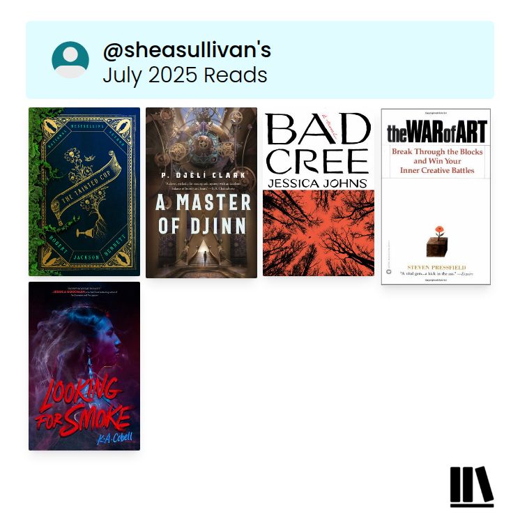A storygraph cover collage of books I read in July. They are: The Tainted Cup, A Master of Djinn, Bad Cree, The War of Art, Looking for Smoke.
