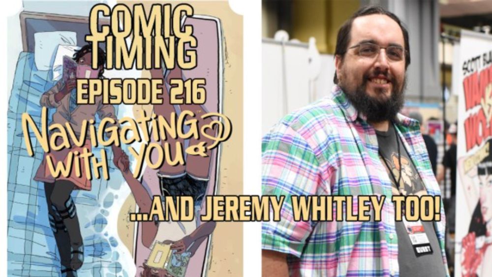 Episode 216: Navigating With You…And Jeremy Whitley Too!