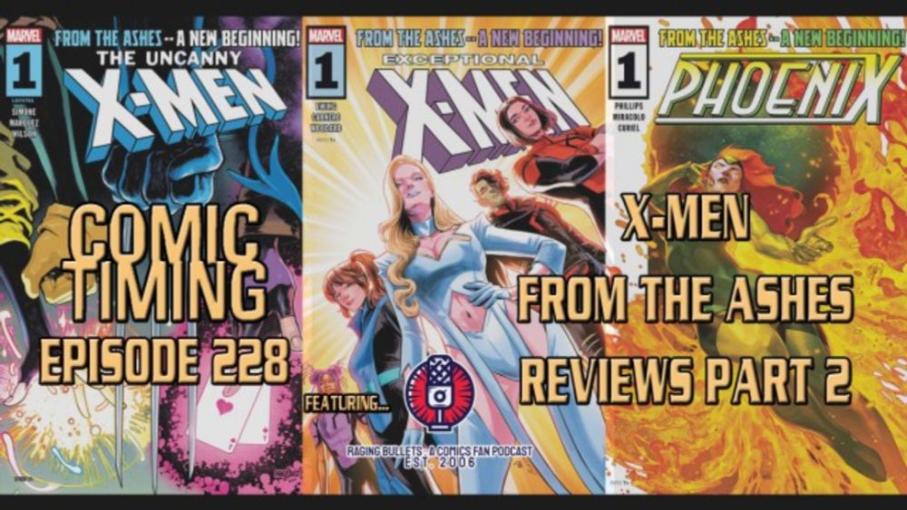 Comic Timing Episode 228 – X-Men From The Ashes: Part 2 (featuring Raging Bullets)