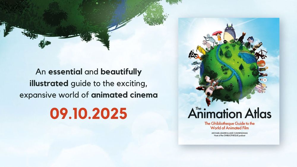The cover of Michael Leader and Jake Cunningham's book, The Animation Atlas, featuring characters such as Totoro and Gromit. With the caption "An essential and beautifully illustrated guide to the exciting, expansive world of animated cinema - 09.10.2025"
