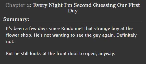 A picture of the summary of the next chapter. It reads, "It's been a few days since Rindo met that strange boy at the flower shop. He's not wanting to see the guy again. Definitely not.

But he still looks at the front door to open, anyway."
