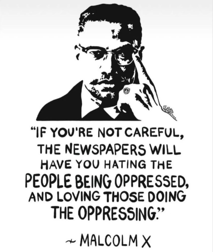 A black and white illustration of 
Malcom X with quote about dangers of newspapers persuading the masses to support those oppressing them rather than their peers. 