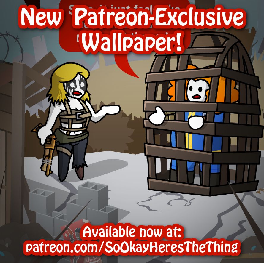Image showing June as a Fallout raider, and MMS as a Fallout Vault Dweller in a cage.

Text:
New Patreon-Exclusive Wallpaper! Available now at patreon.com/SoOkayHeresTheThing