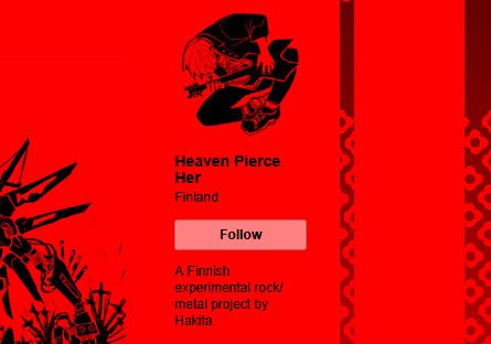 The about section on the bandcamp page for the artist Heaven Pierce Her, which reads:

"A Finnish experimental rock/metal project by Hakita."