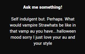 strawpage ask: Self indulgent but. Perhaps. What would vampire Strawhats be like in that vamp au you have….halloween mood sorry I just love your au and your style