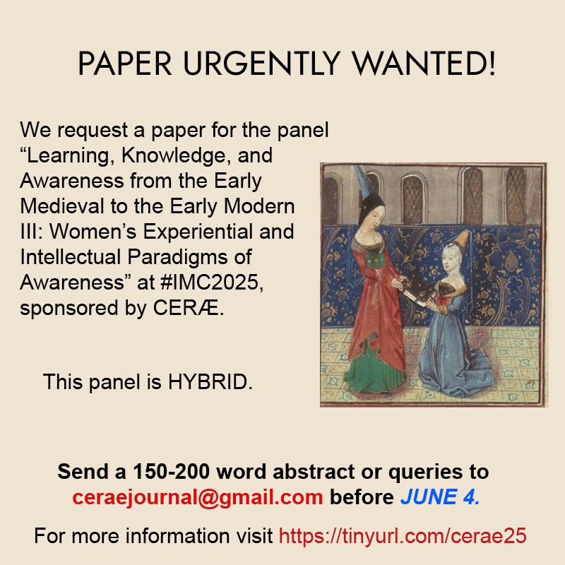 A graphic requesting paper proposals for the hybrid panel Learning, Knowledge and Awareness from the Early Medieval to the Early Modern III: Women's Experiential and Intellectual Paradigms of Awareness at #IMC2025, sponsored by CERÆ. Abstracts should be sent to ceraejournal@gmail.com before June 4. Visit tinyurl.com/cerae25 for more information. The graphic is illustrated with a picture of Christine de Pizan. 