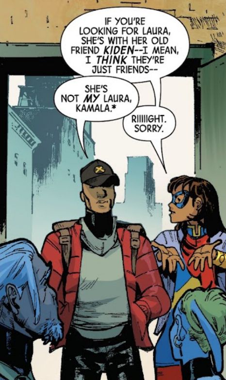 Kamala (aka Ms. Marvel) says, "If you're looking for Laura, she's with her old friend Kiden. I mean, I THINK they're just friends."