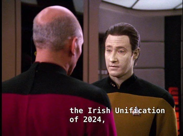 a Star Trek The Next Generation screencap of Capt. Picard talking to Data with the subtitle "the Irish Unification of 2024" on screen