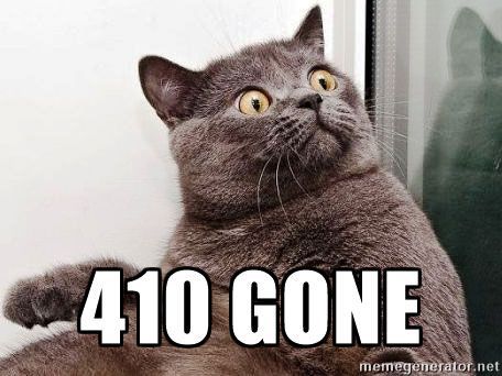 Meme: photo of a surprised cat with text overlay, "410 Gone"