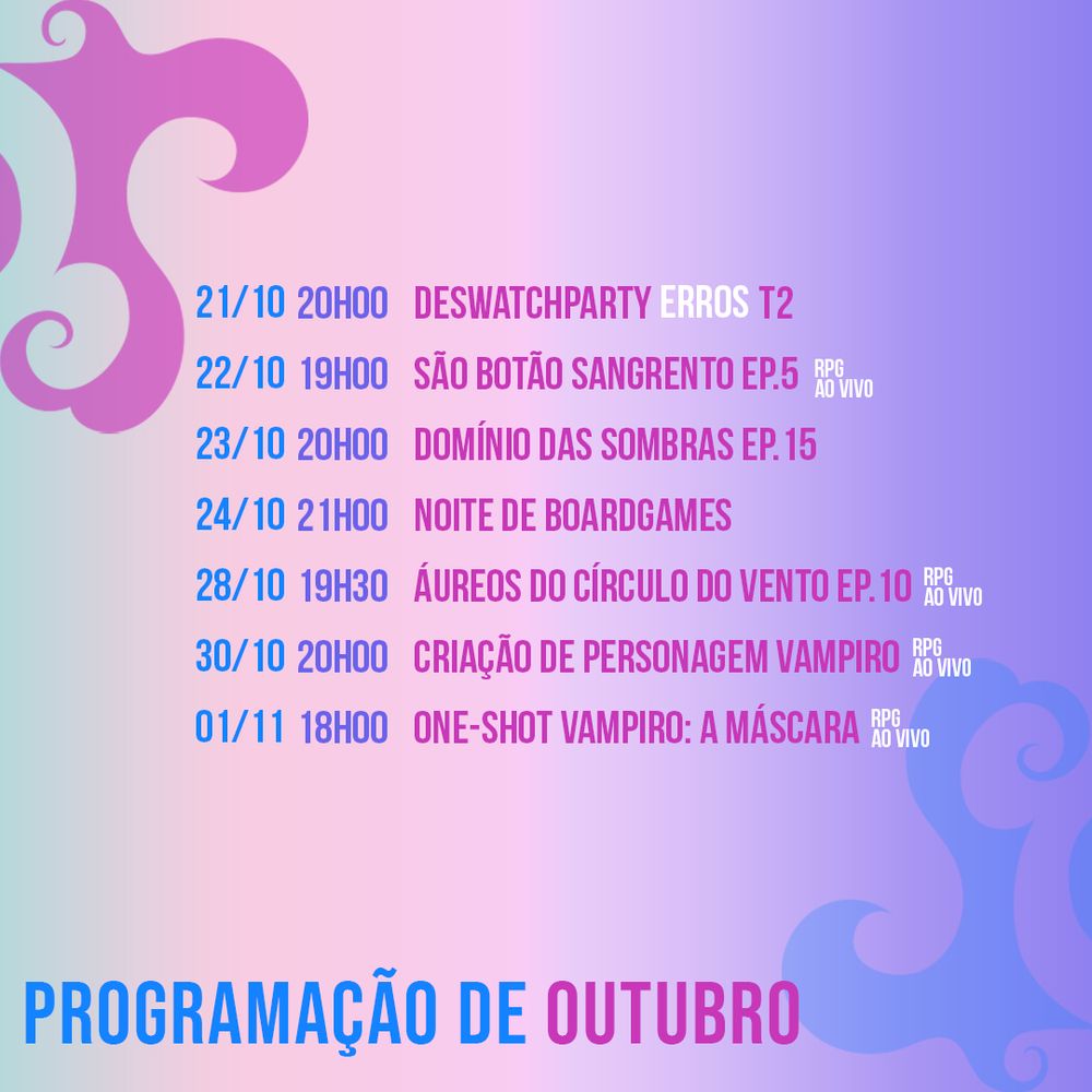 Programação de Outubro:

21/10 (20h00): Deswatchparty Erros T2
22/10 (19h00): São Botão Ep. 5
23/10 (20h): Domínio das Sombras Ep. 15
24/10 (21h): Noite de Boardgames
28/10 (19h30): Áureos Ep. 10
30/10 (20h00): Criação de Personagem (Vampiro)
01/11 (18h00): One-Shot de Vampiro: A Máscara