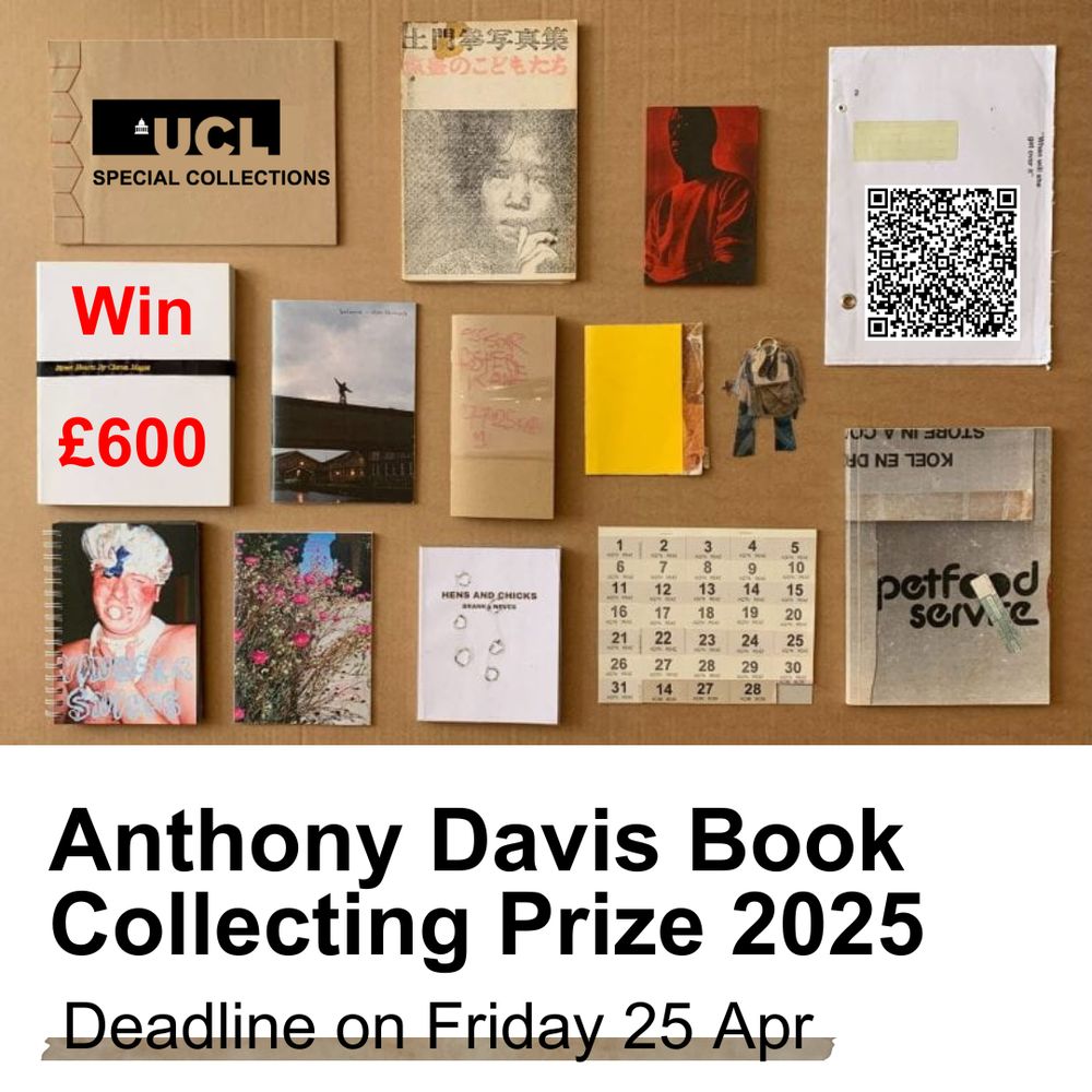 The top half of the image features a collage of books, booklets, and zines displayed on a beige background. A ‘UCL Special Collections’ logo is featured in the top left, with bold red text beneath it reading ‘Win £600’. A QR code is shown on the top right. The bottom half of the image reads ‘Anthony Davis Book Collecting Prize 2025’, followed by ‘Deadline on Friday 25 Apr’.