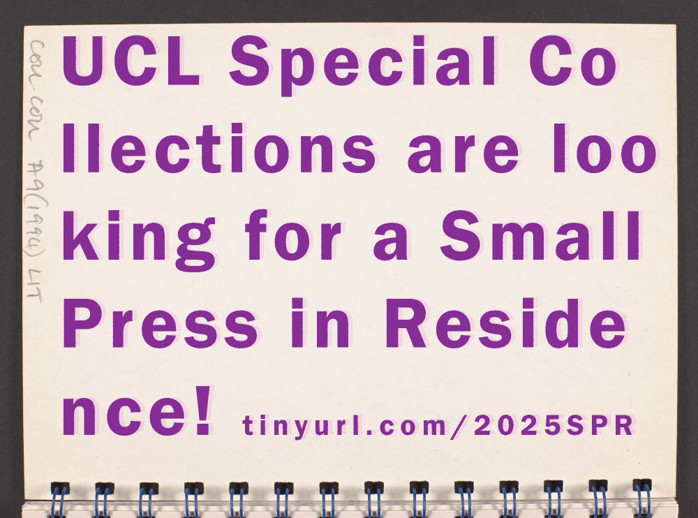A landscape spiral bound notebook with purple text that reads UCL Special Collections are looking for a Small Press in Residence! tinyurl.com/2025SPR