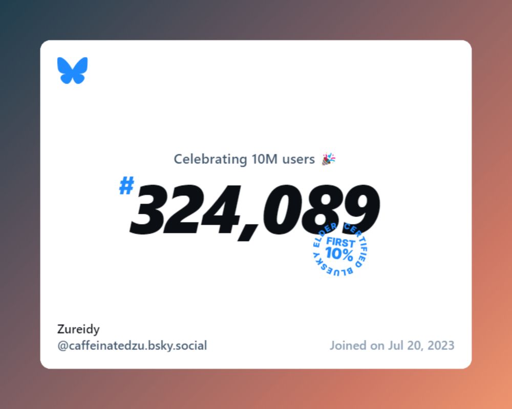 A virtual certificate with text "Celebrating 10M users on Bluesky, #324,089, Zureidy ‪@caffeinatedzu.bsky.social‬, joined on Jul 20, 2023"