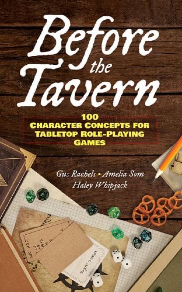 Before the Tavern: 100 Character Concepts for Tabletop Role-Playing Games a book by Gus Rachels, Amelia Som, and Haley Whipjack