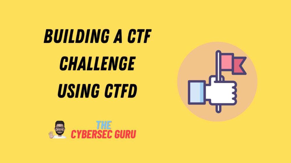 Building A CTF Challenge for a Workshop | The CyberSec Guru