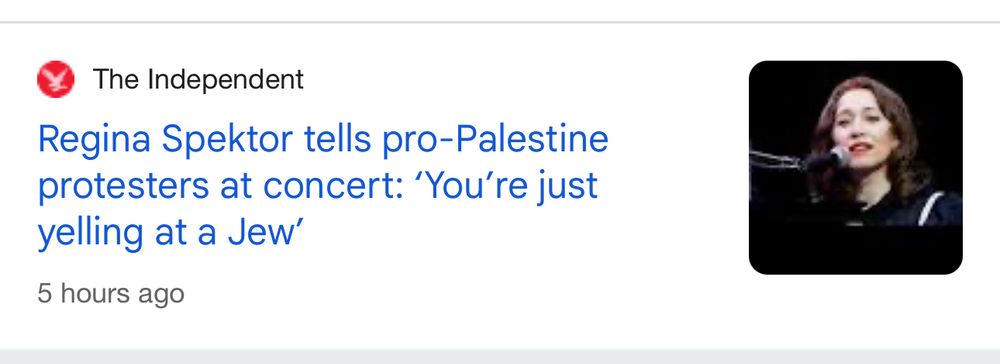 “The Independent Regina Spektor tells pro-Palestine protesters at concert: 'You're just yelling at a Jew' 5 hours ago”