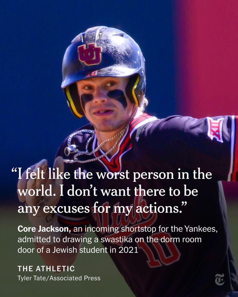 Baseball player in a black uniform and helmet with red accents, wearing eye black and a chain necklace, running during a game. Overlaid text reads: “I felt like the worst person in the world. I don’t want there to be any excuses for my actions.” Core Jackson, an incoming shortstop for the Yankees, admitted to drawing a swastika on the dorm room door of a Jewish student in 2021. THE ATHLETIC, Tyler Tate/Associated Press.
