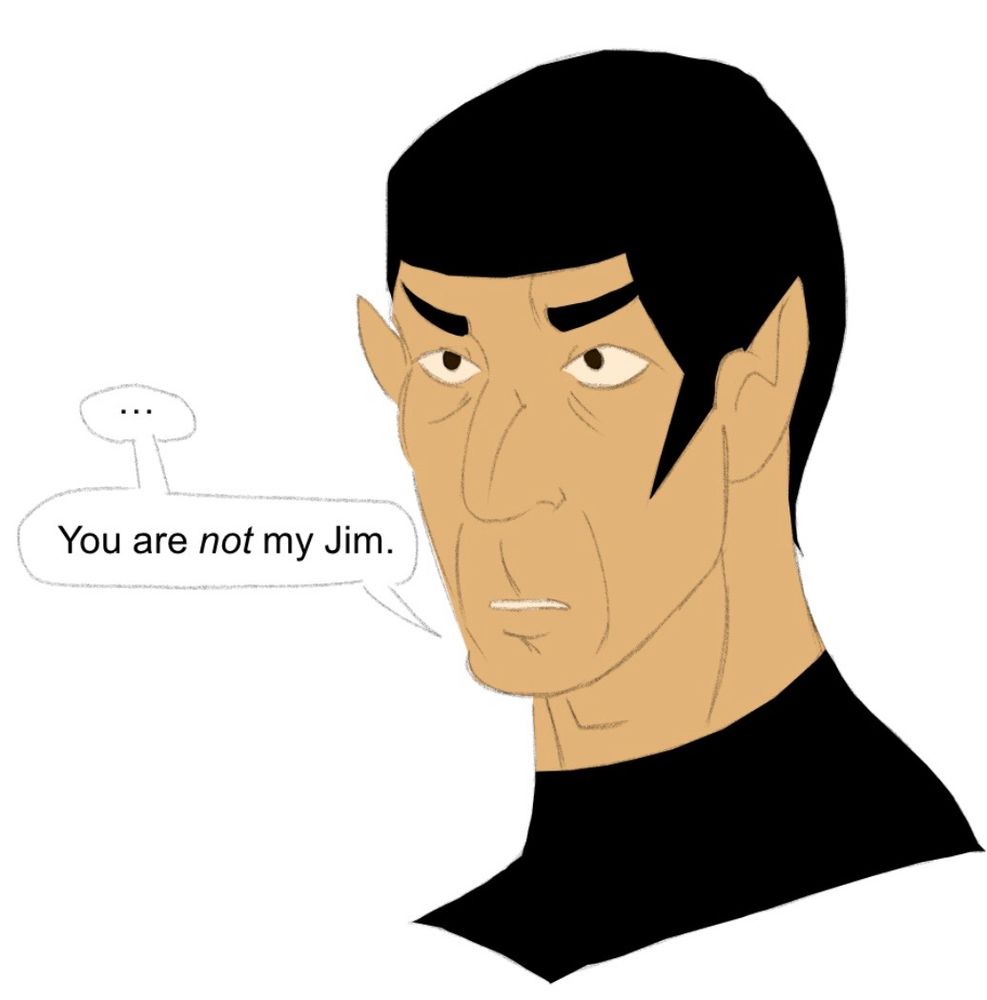 The fourth drawing shows Spock, eyes narrowed. He says, “… You are not my Jim.”