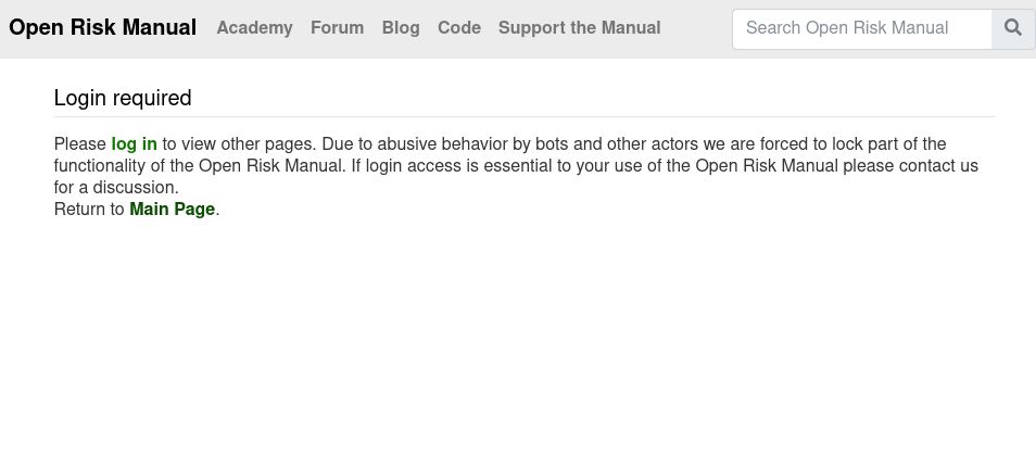 Screenshot of page at the Open Risk Manual, an open wiki for all things risk management and sustainable finance. The text reads: login required. Please log in to view other pages. Due to abusive behavior by bots and other actors we are forced to lock part of the functionality of the Open Risk Manual. If login access is essential to your use of the Open Risk Manual please contact us for a discussion.