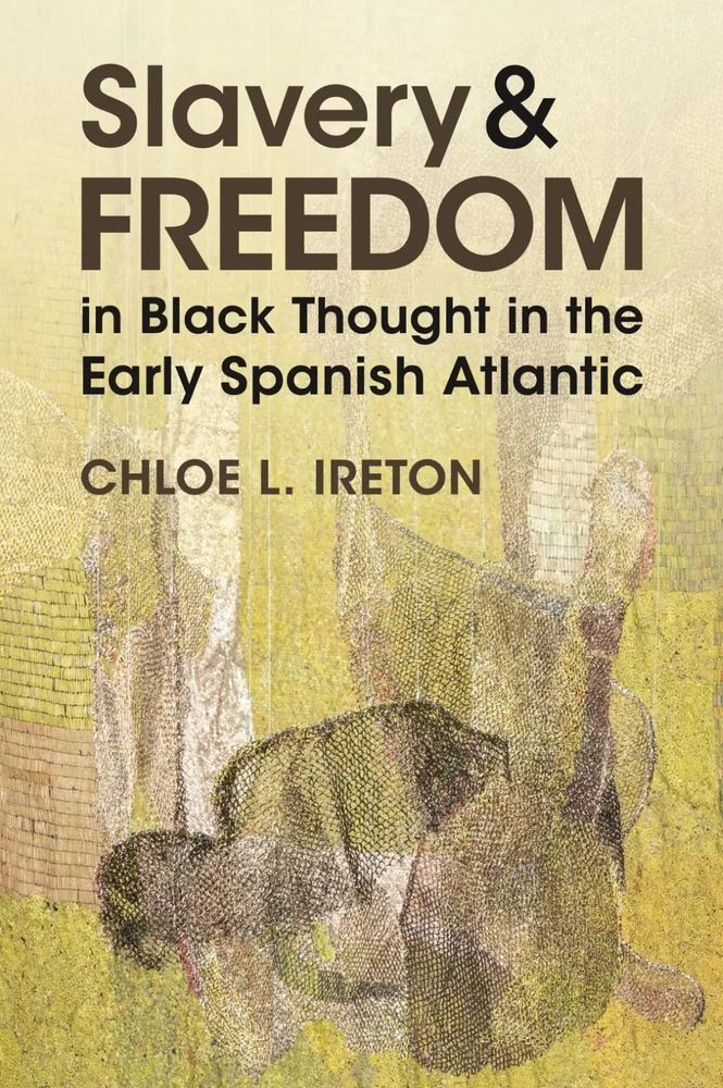 The image is the cover of the book, Slavery and Freedom in Black Thought in the Early Spanish Atlantic by Cambridge University Press.