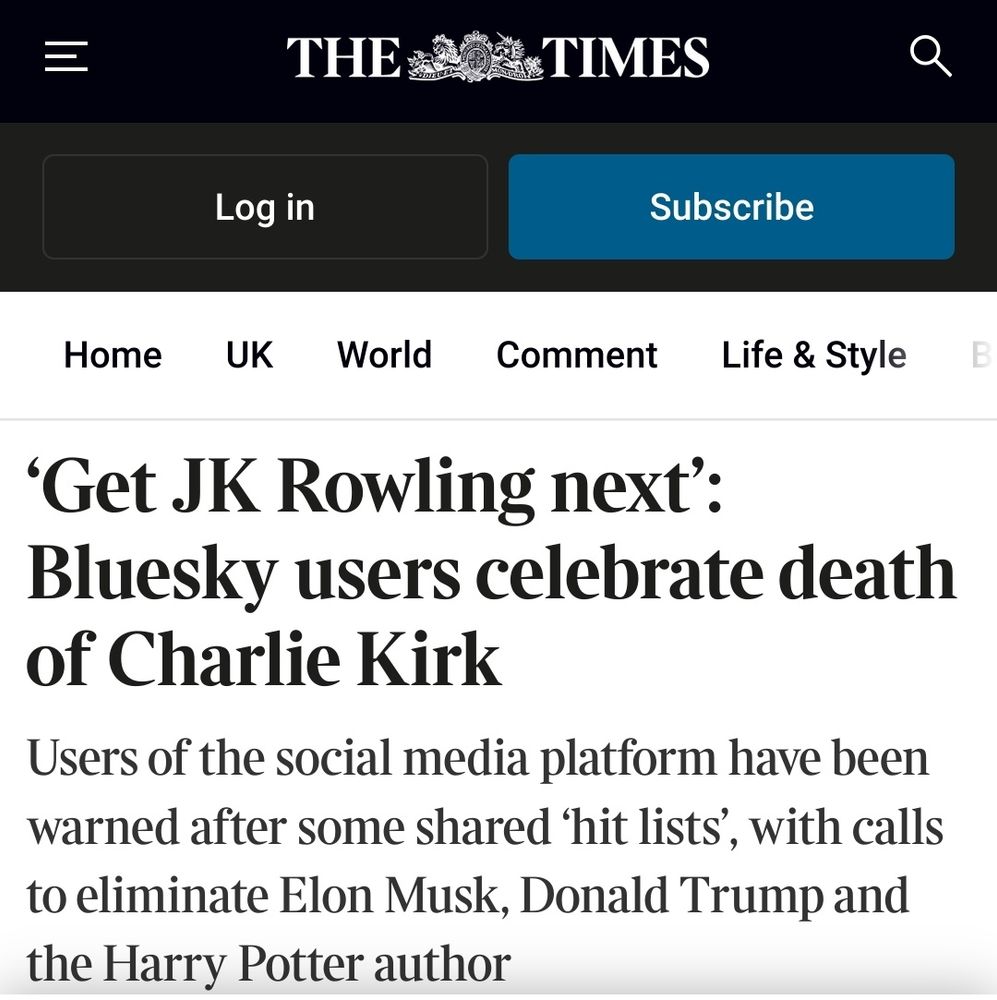 Screenshot from an article in The Times, with the headline reading: "'Get JK Rowling next': Bluesky users celebrate death of Charlie Kirk"

The subheadline reads: "Users of the social media platform have been warned after some shared 'hit lidts', with calls to eliminate Elon Musk, Donald Trump, and the Harry Potter author."