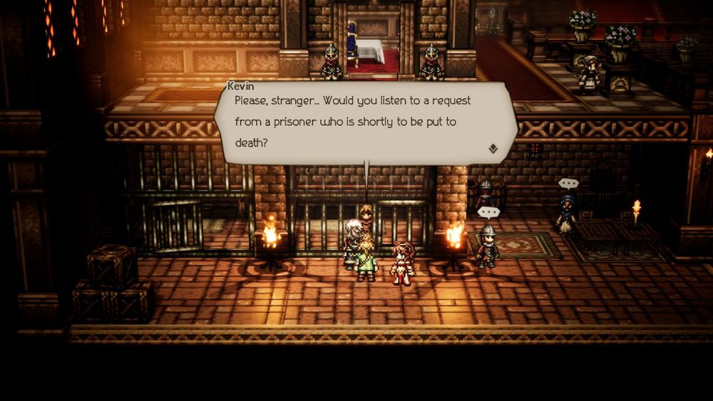 Screenshot from Octopath Traveler, party is talking to a prisoner.

Kevin (prisoner): Please, stranger... Would you listen to a request from a prisoner who is shortly to be put to death?