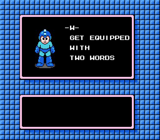 Megaman 2 meme:
-W-
GET EQUIPPED
WITH
TWO WORDS