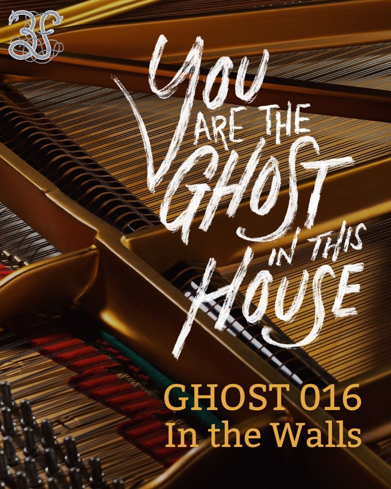 The strings of a piano with “you are the ghost in this house, ghost 016 in the walls” written over them. In the top left corner is the Three Fates logo: a “3” and an “F” entwined in string