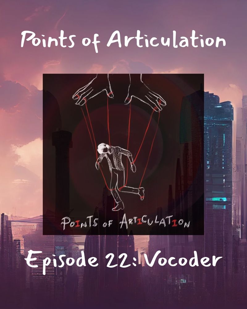 A purple and blue cyberpunk skyline. The Points of Articulation is overlaid over the skyline. The cover art has two hands holding up a marionette with red string. White text says “points of articulation” above the cover art and the bottom of the image says “episode 22: vocoder”