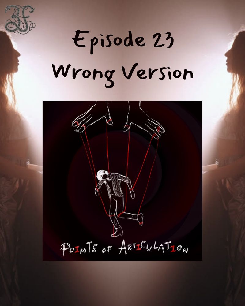 A mirror image of a woman facing herself in sepia tone. The cover art is in the center that has a marionette held up by red string. The cover art said “points of articulation”. Text above the cover reads “episode 23 wrong version”. The Three Fates logo is in the upper left corner: a 3 and an F entwined by string