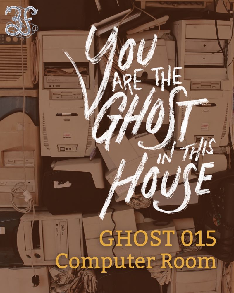 Old computers stacked on top of one another with a sepia filter over them. The words “You Are the Ghost in This House” is written in white scrawl with the words “ghost 015 computer room” written in yellow below them. In the top left corner is the Three Fates logo: a white “3” and “f” tied together by strings. 