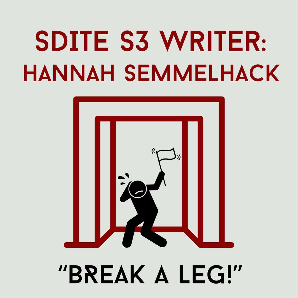 A white background with a red sketched elevator. A black stick figure holds a white surrender flag. Text above the image says “SDITE S3 Writer: Hannah Semmelhack” in red and text below the image says “Break a Leg!” in black